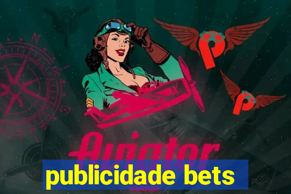publicidade bets